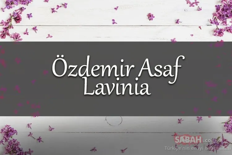 Lavinia Şiiri Sözleri: Özdemir Asaf Lavinia Şiiri Sözleri, İncelemesi, Anlamı Ve Hikayesi