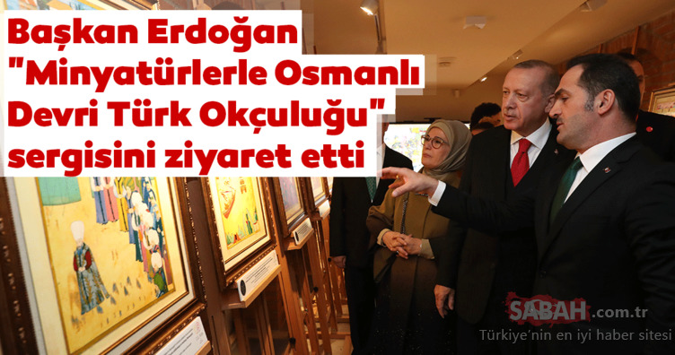 Başkan Erdoğan Minyatürlerle Osmanlı Devri Türk Okçuluğu sergisini ziyaret etti