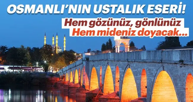 Edirne Osmanlı’nın ustalık eseri