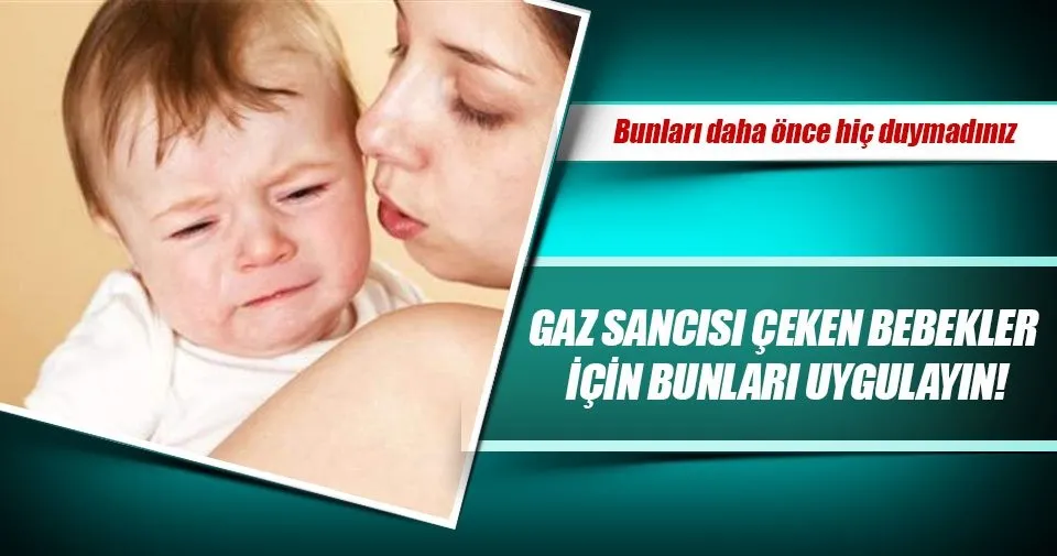 Gaz Sancisi Ceken Bebekler Icin Bunlari Uygulayin Son Dakika Haberler