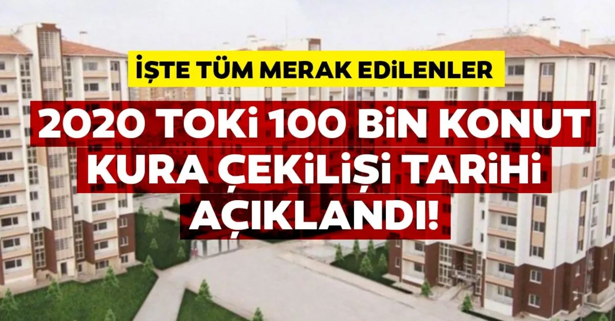 Toki Kura Cekilisi Ne Zaman Ve Hangi Tarihte Olacak 2020 Yili Toki 100 Bin Konut Basvuru Kura Sonuclari Sorgulama Sayfasi Son Dakika Haberler