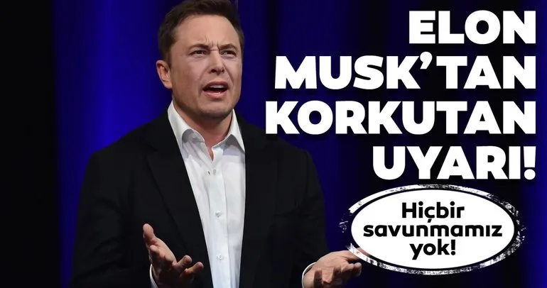 Elon Musk’tan korkutan uyarı! ’Hiçbir savunmamız yok’ dedi!