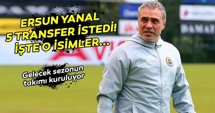 Fenerbahçe’de Ersun Yanal 5 transfer istedi! İşte o isimler...