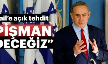 İsrail’e Suriye tehdidi... Pişman edeceğiz!