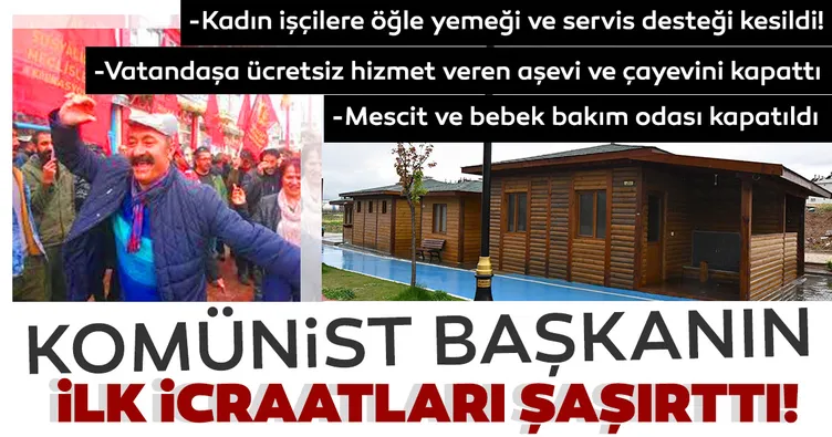 Komünist Başkan'ın ilk icraatları şaşırttı!