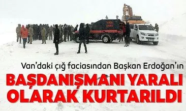 Son dakika: Van’daki çığ faciasından Cumhurbaşkanı Erdoğan’ın başdanışmanı Gülşen Orhan yaralı kurtuldu