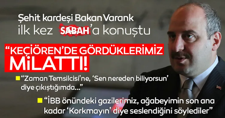 Şehit kardeşi Sanayi ve Teknoloji Bakanı Mustafa Varank ilk kez SABAH’a anlattı: O gece ağabeyim...