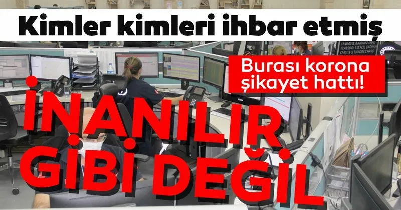 korona sikayet hattina gelen ihbarlara