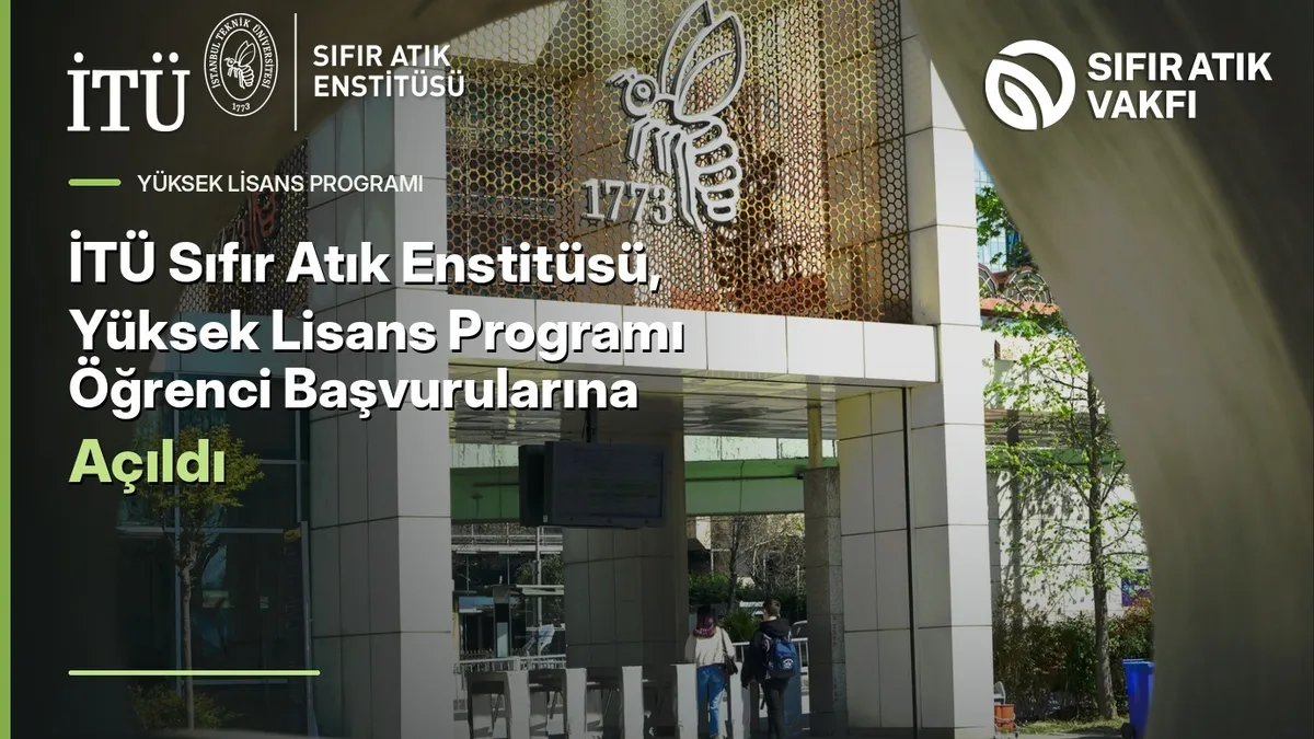 İstanbul Teknik Üniversitesi Sıfır Atık Enstitüsü yüksek lisans programı başvuru açılışı