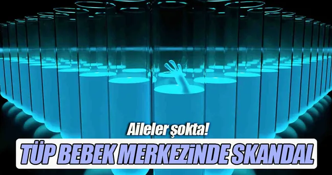 Tüp bebek merkezi skandalı