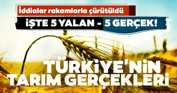 Türkiye’nin tarım gerçekleri: 5 yalan 5 gerçek!