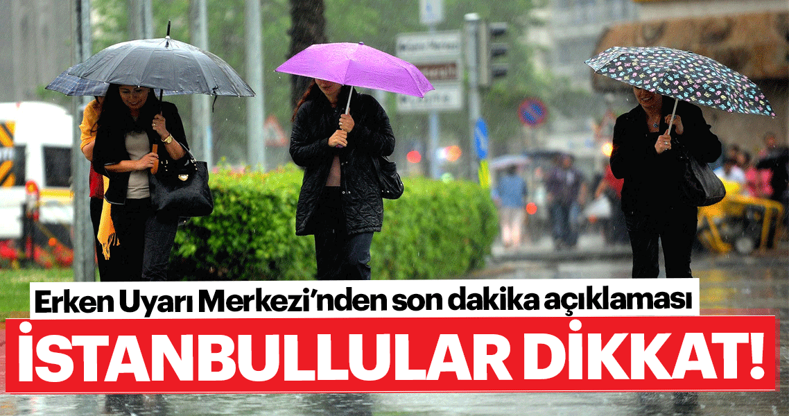 Meteoroloji Erken Uyarı Merkezi duyurdu! İstanbul’da iki gün sağanak etkili olacak