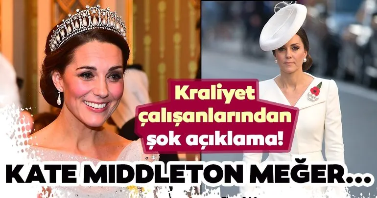 Kraliyet çalışanlarından şok açıklama! Kraliyet gelini Kate Middleton meğer...