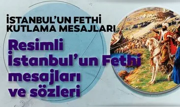 Resimli İstanbul’un Fethi kutlama mesajları ve sözleri seçenekleri: En güzel, kısa, uzun, yeni 29 Mayıs 1453 İstanbul’un Fethi mesajları ve sözleri burada!