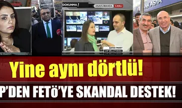 CHP’den FETÖ’ye skandal destek!