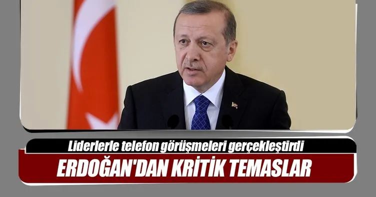 Cumhurbaşkanı Erdoğan’dan kritik temaslar