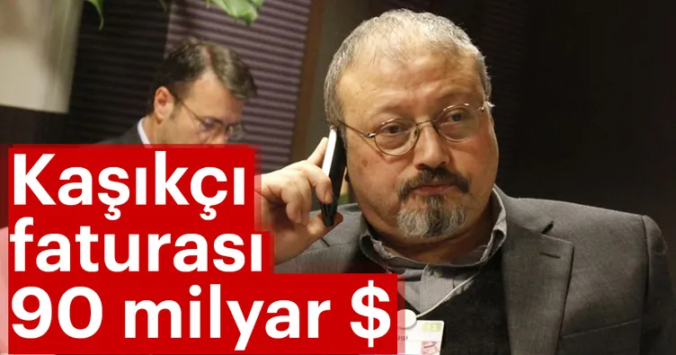 Cemal Kaşıkçı faturası 90 milyar $