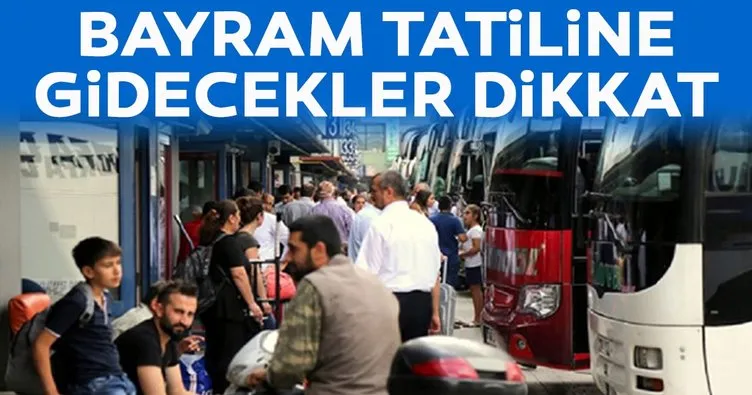 Bayram tatiline gidecekler dikkat