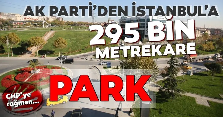 AK Parti’den İstanbul’a 295 bin metrekare park