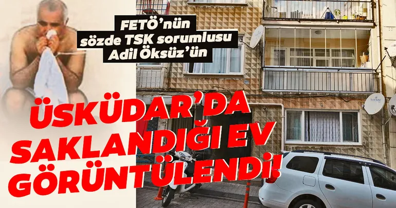 Adil Öksüz'ün Üsküdar'da saklandığı ev görüntülendi