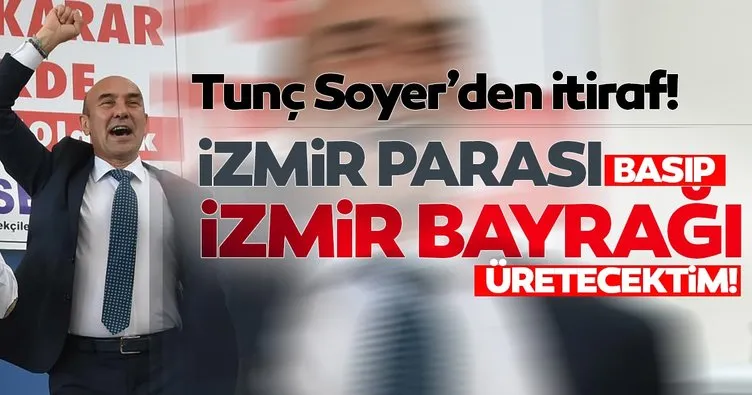 Tunç Soyer'den bir garip çıkış! İzmir'e ayrı para ve ayrı bayrak basacaktım...