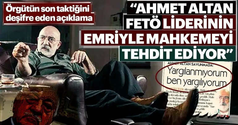Ahmet Altan FETÖ liderinin emriyle mahkemeyi tehdit ediyor