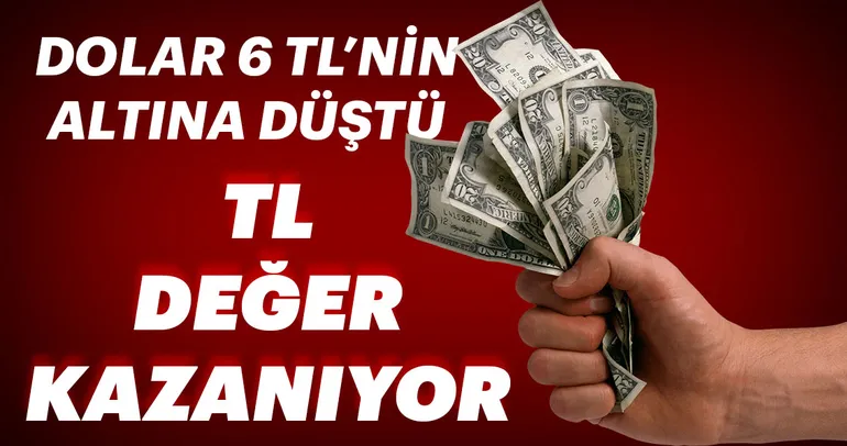 Dolar 6 TL’nin altına düştü. TL. değer kazanıyor