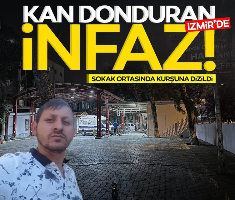 İzmir’de kan donduran infaz! Sokak ortasında kurşuna dizildi