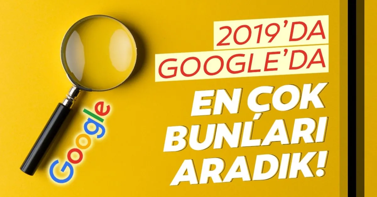 google da 2019 da en cok neler arandi