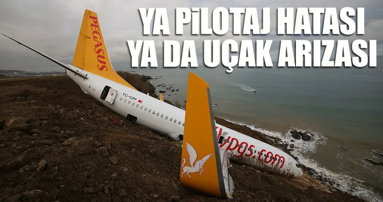 Ya pilotaj hatası ya da uçak arızası