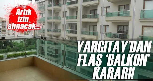 Yargıtay’dan flaş ’balkon’ kararı!