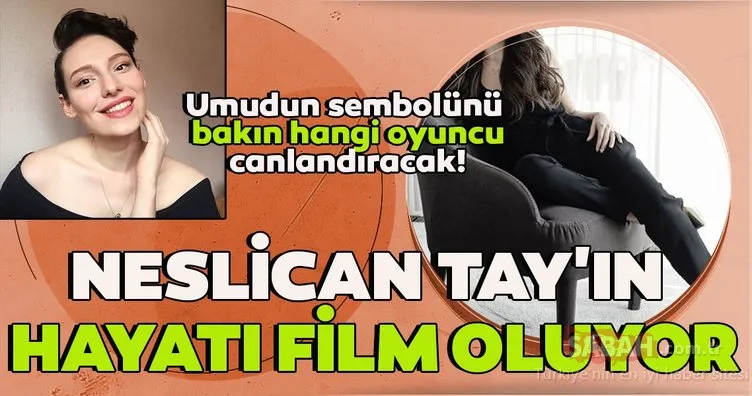 Neslican Tay’ı oyuncu Neslihan Atagül mü canlandıracak? ‘Demir Kadın Neslican’ filmi çekiliyor!