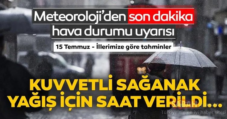 Son dakika haberi: Meteoroloji’den hava durumu ve yağış uyarısı geldi! İstanbul ve o illerde yaşayanlar dikkat! 15 Temmuz 2019