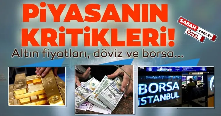 Altın fiyatları, Borsa İstanbul ve dolar kuru…İşte piyasanın kritikleri!