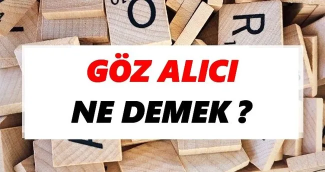 Göz alıcı Ne Demek? TDK’ya Göre Göz alıcı Sözlük Anlamı Nedir?