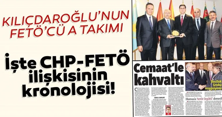 İşte FETÖ-CHP ilişkisinin kronolojisi! Kılıçdaroğlu’nun FETÖ’cü A Takımı