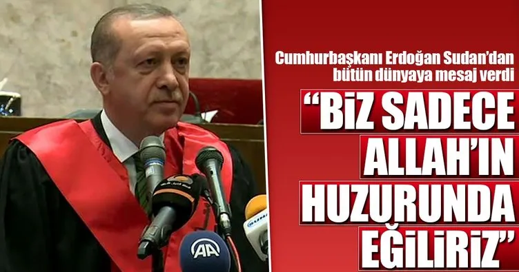 Cumhurbaşkanı Erdoğan: Biz yalnızca Allah’ın huzurunda eğiliriz