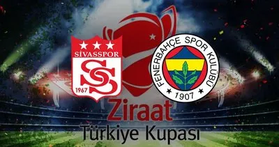 SİVASSPOR FENERBAHÇE MAÇI ne zaman? Ziraat Türkiye Kupası ZTK yarı finali Sivasspor Fenerbahçe maçı saat kaçta, hangi kanalda?