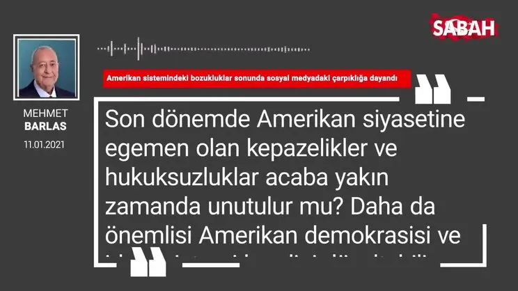 Mehmet Barlas 'Amerikan sistemindeki bozukluklar sonunda sosyal medyadaki çarpıklığa dayandı'