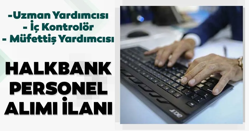 Son Dakika Halkbank Personel Alimi Halkbank Mufettis Yardimcisi Ic Kontrolor Yardimcisi Alinacak Haberler Haberleri