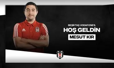Beşiktaş’ta Mesut Kır dönemi