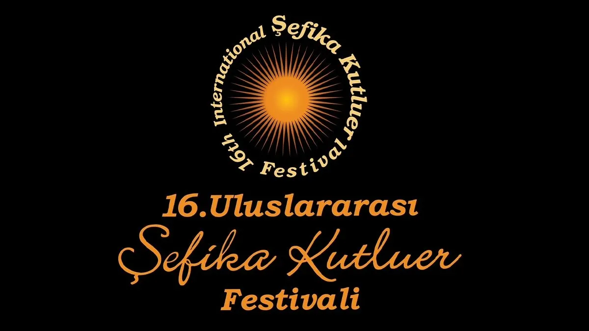 16. Uluslararası Şefika Kutluer Festivali başlıyor! 16. Uluslararası Şefika Kutluer Festivali başlıyor!