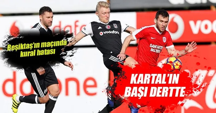 Beşiktaş’ın maçında kural hatası!