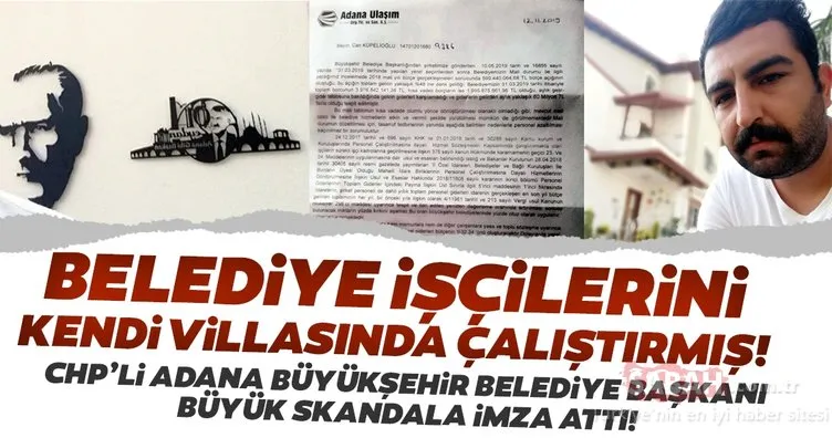 Son dakika haberi: CHP’li Adana Büyükşehir Belediye Başkanı villasında çalıştırdı...