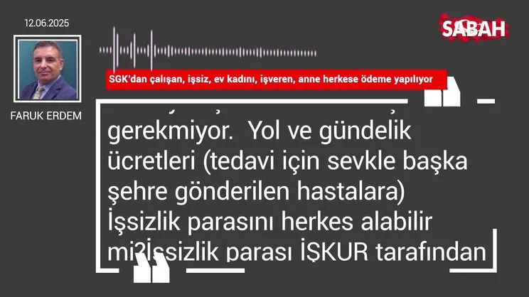 Faruk Erdem | SGK’dan çalışan, işsiz, ev kadını, işveren, anne herkese ödeme yapılıyor