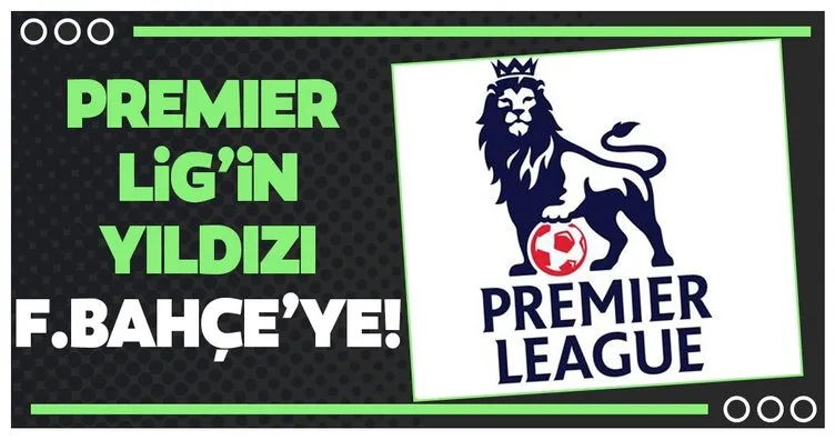 Premier Lig’in yıldızı Fenerbahçe’ye!