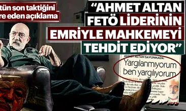 Ahmet Altan FETÖ liderinin emriyle mahkemeyi tehdit ediyor