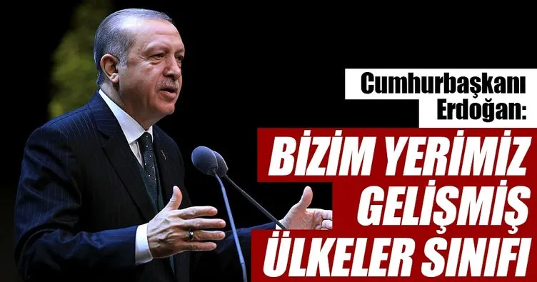 Bizim yerimiz gelişmiş ülkeler sınıfı