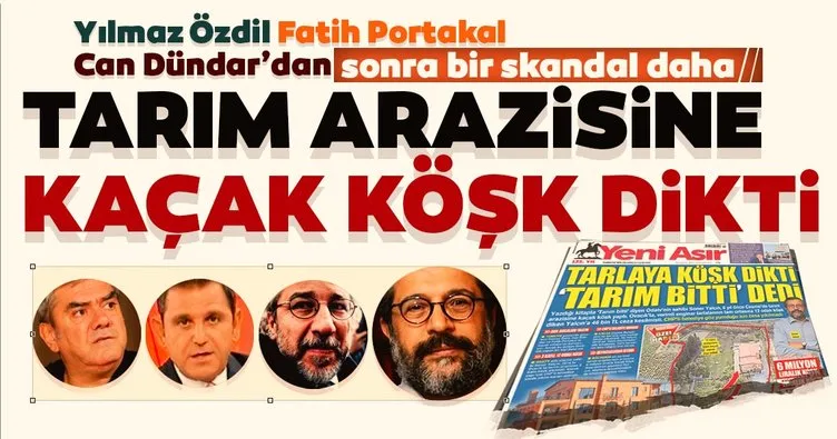 Yılmaz Özdil, Fatih Portakal, Can Dündar’dan sonra bir skandal daha! Tarım arazisine köşk yaptı