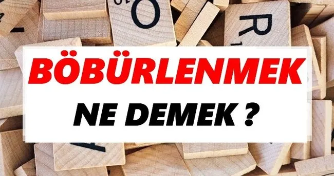 Böbürlenmek Ne Demek? TDK’ya Göre Böbürlenmek Sözlük Anlamı Nedir?